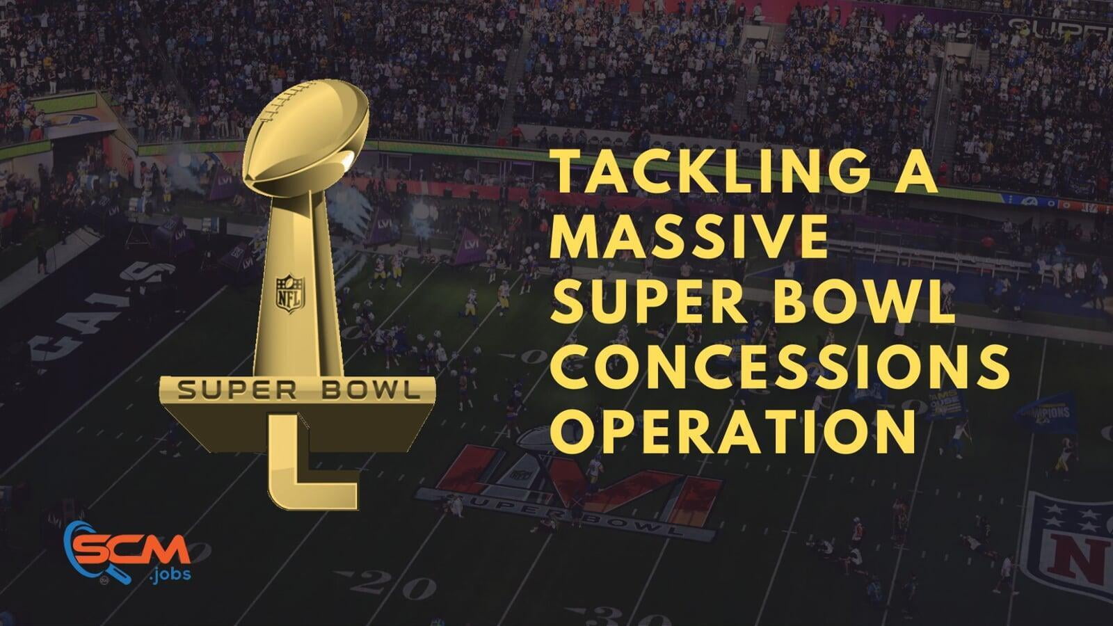 How to Feed Hungry Fans: Tackling a Massive Super Bowl Concessions Operation
